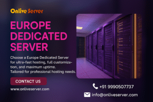 Launch Your Business with Reliable Europe Dedicated Server from Onlive Server