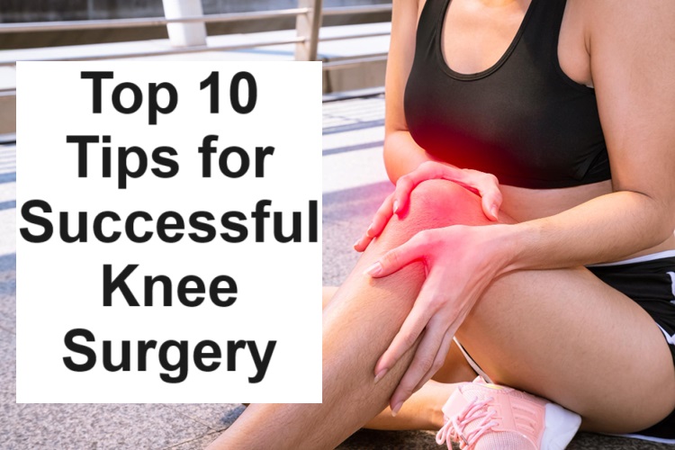 Top 10 Tips for A Successful Knee Surgery