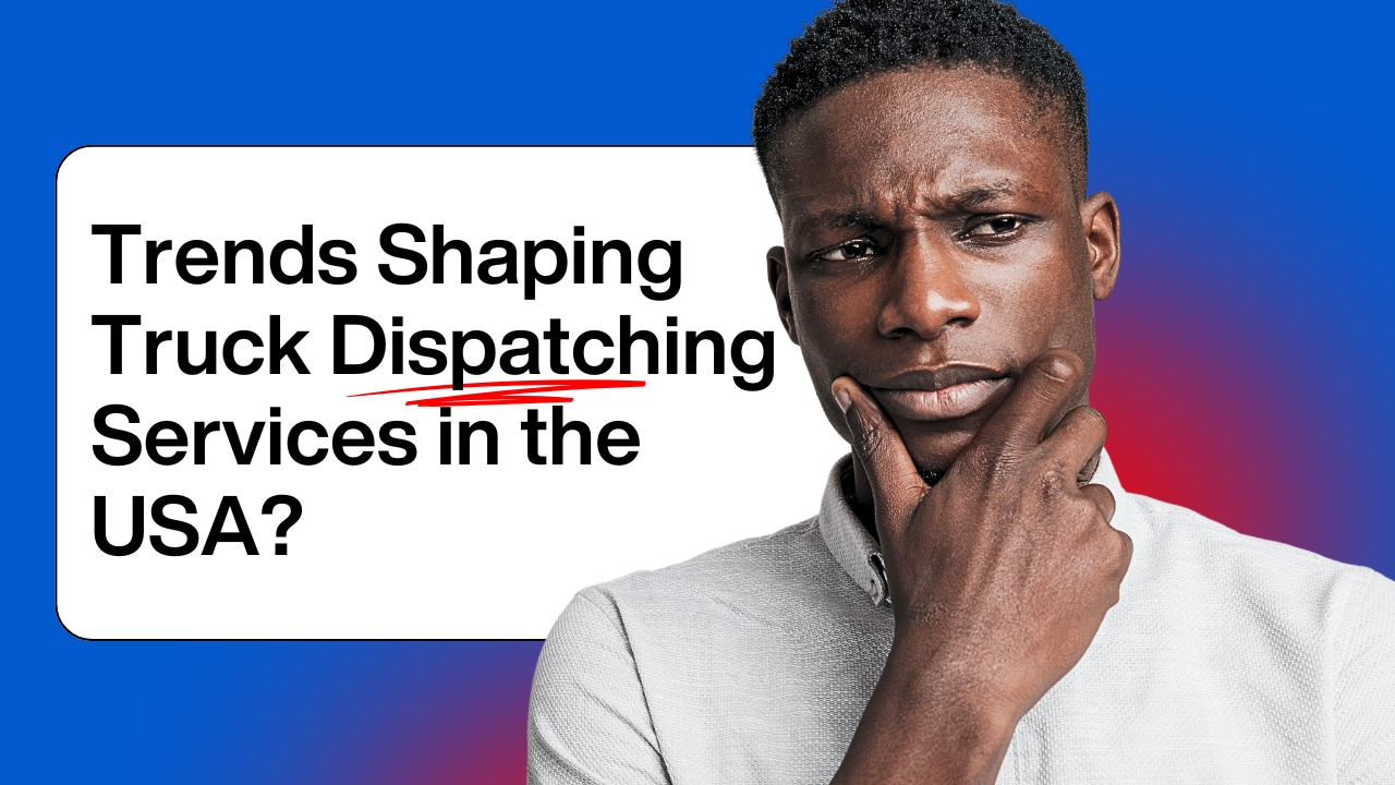 The Future is Now: Emerging Trends Shaping Truck Dispatching Services in the USA?