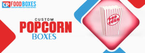 Custom Popcorn Boxes - CP Food Boxes
