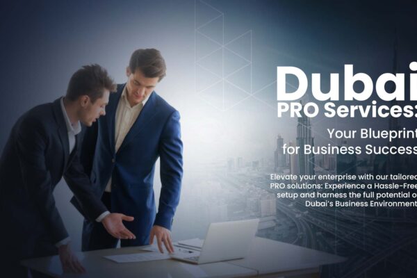 PRO Support in the UAE, A Strategic Advantage for Companies and Investors PRO Services in Dubai