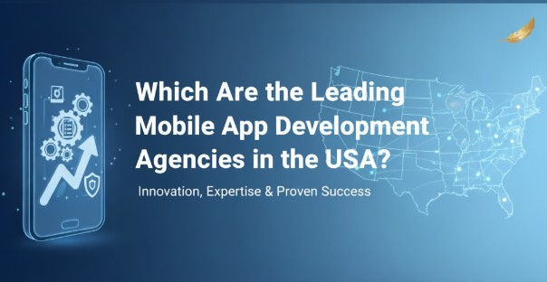 Which Are the Leading Mobile App Development Agencies in the USA?